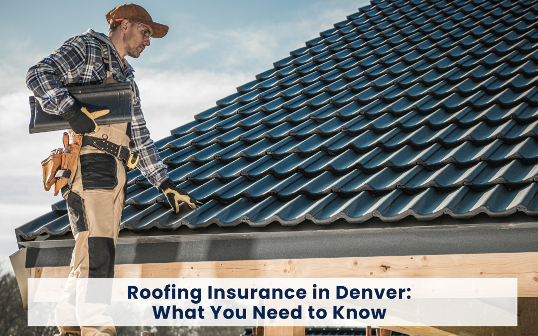 Roofing Insurance Denver: What You Need to Know