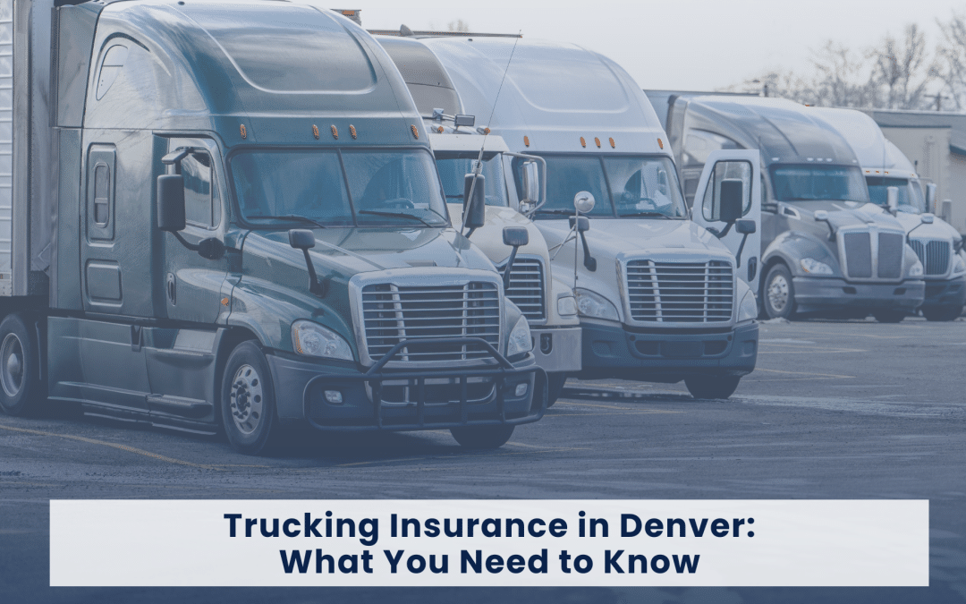 Trucking Insurance in Denver: What You Need to Know