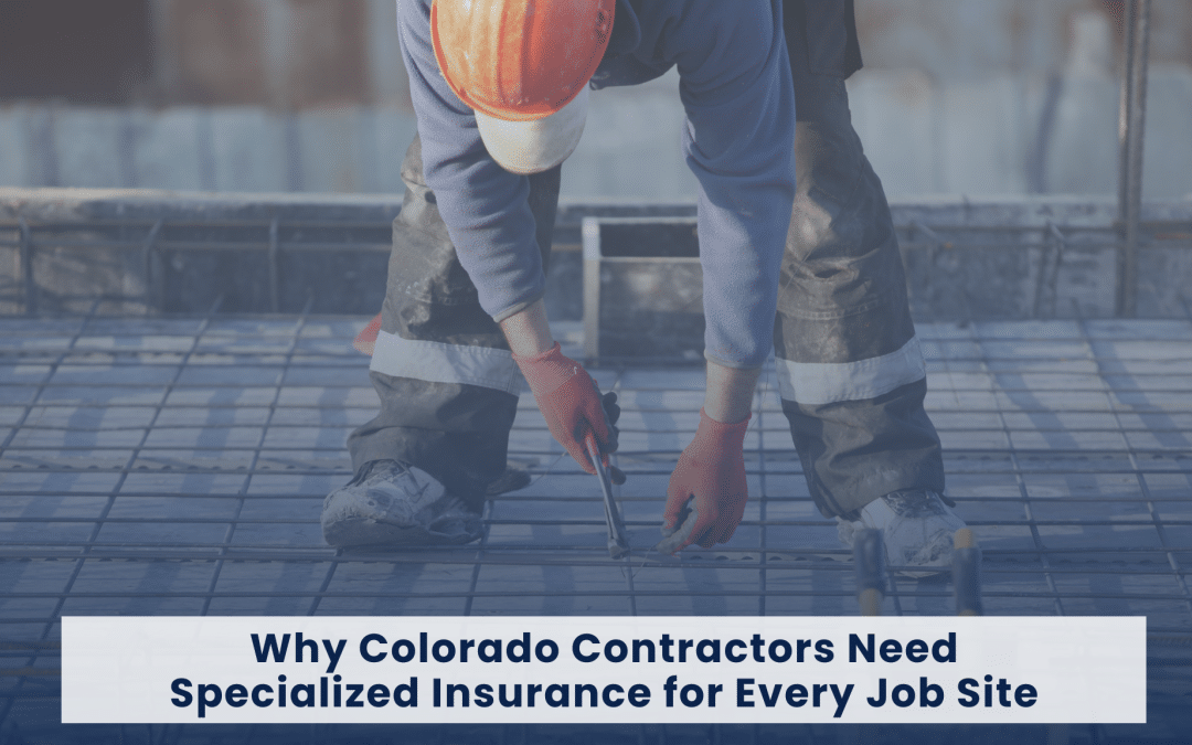 Why Colorado Contractors Need Specialized Insurance for Every Job Site